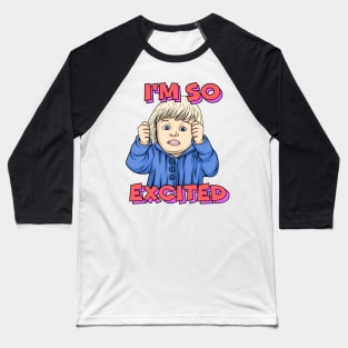 IM SO EXCITED Baseball T-Shirt